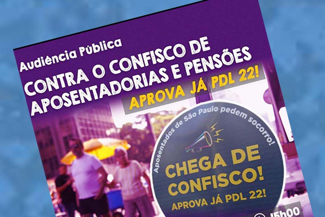 Luta contra o confisco de aposentados e pensionistas: Frente Paulista promove audiência pública em 10/8 pela aprovação do PDL 22